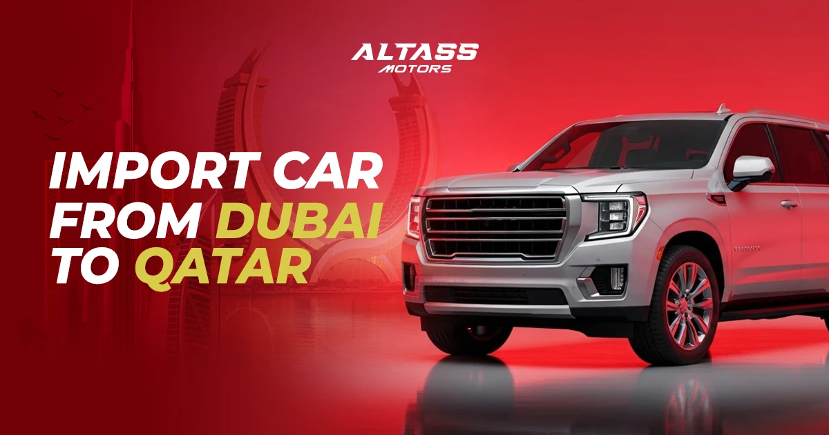 Import Car from Dubai to Qatar: Navigating the Journey