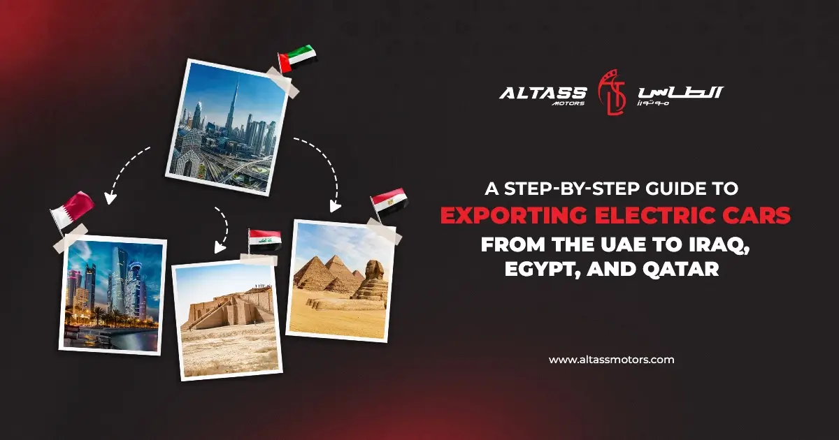A Step-by-Step Guide to Exporting Electric Cars from the UAE to Iraq, Egypt, and Qatar